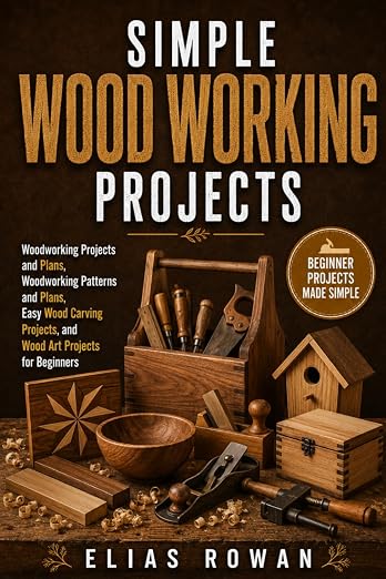 Simple Wood Working Projects: Woodworking Projects and Plans, Woodworking by Unknown
